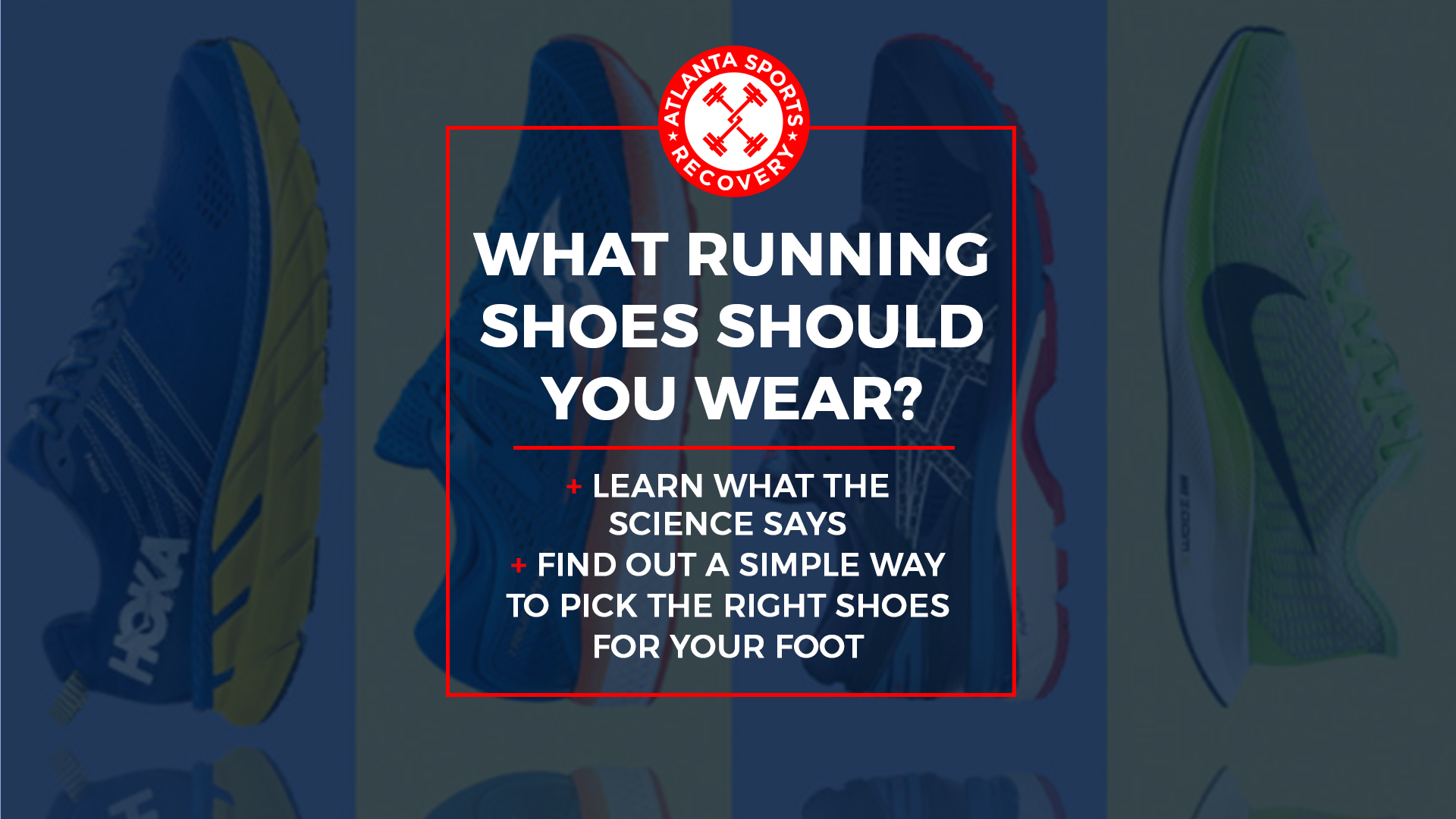 WHAT RUNNING SHOES SHOULD YOU BE WEARING?